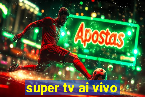 super tv ai vivo